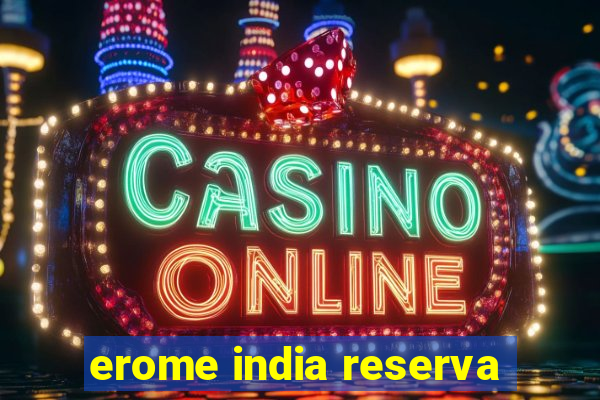 erome india reserva